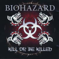 Biohazard - Kill or Be Killed